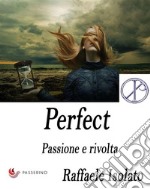 Perfect Vol.1Passione e rivolta. E-book. Formato EPUB ebook