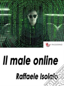 Il male onlineQuindici assassini, una sola mente. E-book. Formato EPUB ebook di Raffaele Isolato