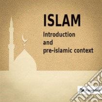 Islam (VOL 1)Introduction and pre-islamic context. E-book. Formato EPUB ebook di Passerino Editore