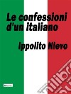 Le confessioni d'un italiano. E-book. Formato EPUB ebook di Ippolito Nievo