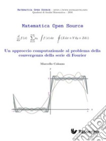 Un approccio computazionale al problema della convergenza della serie di Fourier. E-book. Formato Mobipocket ebook di Marcello Colozzo