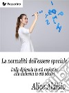 La normalità dell'essere speciale   : Dalla dislessia in età evolutiva alla dislessia in età adulta. E-book. Formato EPUB ebook