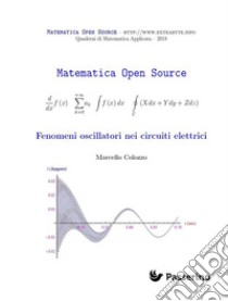 Fenomeni oscillatori nei circuiti elettrici . E-book. Formato Mobipocket ebook di Marcello Colozzo