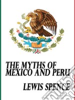 The Myths of Mexico and Peru. E-book. Formato Mobipocket ebook