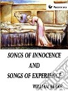 Songs of Innocence and of Experience: Showing the Two Contrary States of the Human Soul. E-book. Formato EPUB ebook