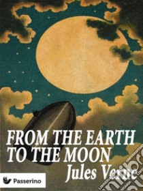 From the Earth to the Moon. E-book. Formato EPUB ebook di Jules Verne