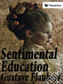 Sentimental Education. E-book. Formato EPUB ebook di Gustave Flaubert