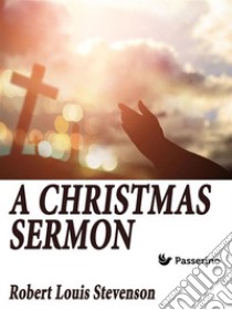 Christmas Sermon. E-book. Formato EPUB ebook di Robert Louis Stevenson