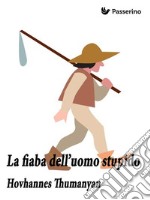 La fiaba dell'uomo stupido. E-book. Formato EPUB