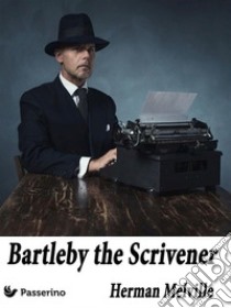 Bartleby, the Scrivener: A Story of Wall Street. E-book. Formato EPUB ebook di Herman Melville 