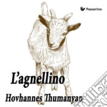 L'agnellino. E-book. Formato EPUB ebook di Hovhannes Tumanjan