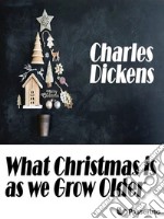 What Christmas is as we Grow Older. E-book. Formato EPUB ebook