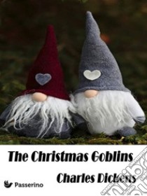 The Christmas Goblins. E-book. Formato Mobipocket ebook di Charles Dickens