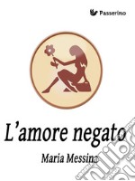 L'amore negato . E-book. Formato EPUB ebook