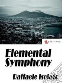 Elemental Symphony. E-book. Formato EPUB ebook di Raffaele Isolato