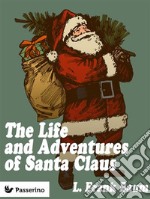 The Life & Adventures of Santa Claus . E-book. Formato EPUB ebook