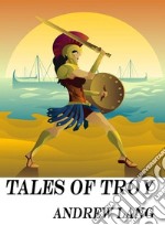 Tales of Troy: Ulysses the Sacker of Cities. E-book. Formato Mobipocket ebook