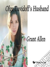 Olga Davidoff's Husband. E-book. Formato Mobipocket ebook di Grant Allen