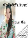 Olga Davidoff's Husband. E-book. Formato Mobipocket ebook di Grant Allen