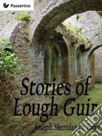 Stories of Lough Guir. E-book. Formato Mobipocket ebook di Joseph Sheridan Le Fanu