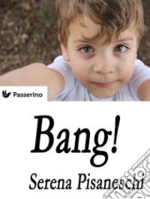 Bang!. E-book. Formato EPUB ebook di Serena Pisaneschi