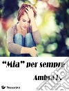 &quot;Mia&quot; per sempre. E-book. Formato EPUB ebook