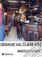 Cronache dal Clash Bar. E-book. Formato Mobipocket ebook