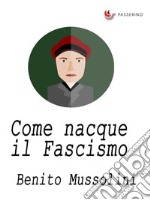 Come nacque il Fascismo. E-book. Formato EPUB