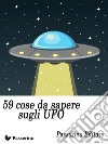 59 cose da sapere sugli UFO. E-book. Formato EPUB ebook