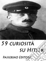 59 curiosità su Hitler. E-book. Formato EPUB ebook