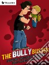 Bully Buster: Provide Your Child The Needed Help Against Bullying. E-book. Formato EPUB ebook