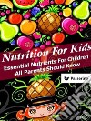 Nutrition for Kids: Essential nutrients for children all parents should know. E-book. Formato EPUB ebook