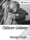 Childcare Goldmine: Develop Babysitting Into A Successful Business. E-book. Formato EPUB ebook