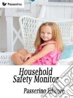 Household Safety Monitor: Safeguarding Your Home For Your Child. E-book. Formato EPUB ebook