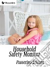 Household Safety Monitor: Safeguarding Your Home For Your Child. E-book. Formato EPUB ebook