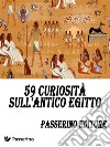 59 curiosità sull'Antico Egitto. E-book. Formato EPUB ebook