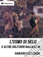 L'uomo di Selo e altre solitudini balcaniche. E-book. Formato EPUB ebook