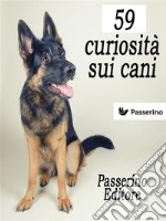 59 curiosità sui cani. E-book. Formato EPUB ebook