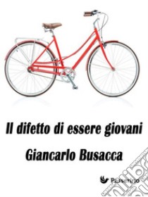 Il difetto di essere giovani. E-book. Formato Mobipocket ebook di Giancarlo Busacca