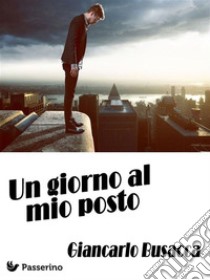 Un giorno al mio posto. E-book. Formato EPUB ebook di Giancarlo Busacca