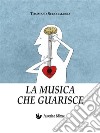 La musica che guarisceEsperienze e considerazioni all'interno dei laboratori di musicoterapia didattica. E-book. Formato Mobipocket ebook