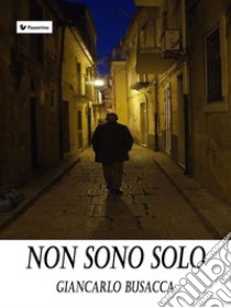 Non sono solo. E-book. Formato EPUB ebook di Giancarlo Busacca