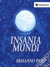 Insania mundi. E-book. Formato Mobipocket ebook di Ermanno Passi