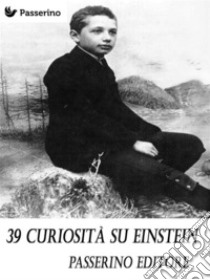 39 curiosità su Einstein . E-book. Formato Mobipocket ebook di Passerino Editore