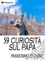 59 curiosità sul Papa. E-book. Formato EPUB ebook