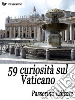 59 curiosità sul Vaticano. E-book. Formato EPUB ebook