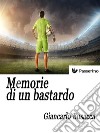 Memorie di un bastardo. E-book. Formato EPUB ebook