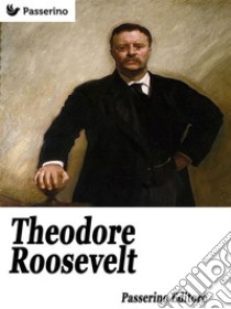 Theodore Roosevelt. E-book. Formato Mobipocket ebook di Passerino Editore