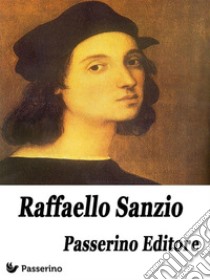 Raffaello Sanzio. E-book. Formato EPUB ebook di Passerino Editore