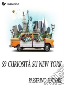 59 curiosità su New York. E-book. Formato EPUB ebook di Passerino Editore